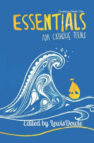 Carte Essentials for Catholic Teens Lewis Dowle