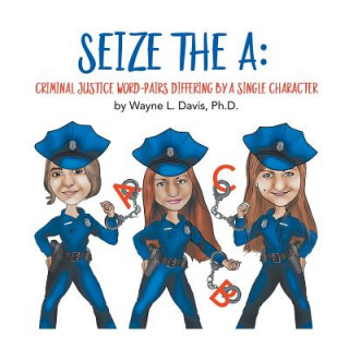 Knjiga Seize the A Davis Ph.D. Wayne L. Davis Ph.D.