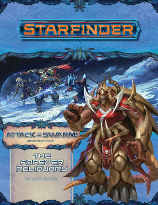 Kniha Starfinder Adventure Path: The Forever Reliquary (Attack of the Swarm! 4 of 6) Kate Baker