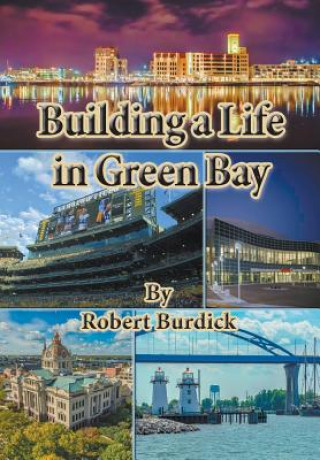 Kniha Building a Life in Green Bay Burdick Robert Burdick