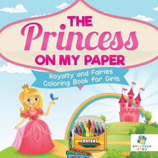 Kniha Princess on My Paper Royalty and Fairies Coloring Book for Girls Educando Kids