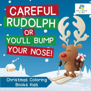 Carte Careful Rudolph or You'll Bump Your Nose! Christmas Coloring Books Kids Educando Kids
