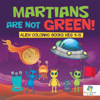 Carte Martians Are Not Green! - Alien Coloring Books Kids 9-12 Educando Kids