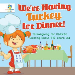 Kniha We've Having Turkey for Dinner! Thanksgiving for Children Coloring Books 7-10 Years Old Educando Kids