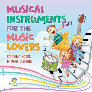 Könyv Musical Instruments for the Music Lovers - Coloring Books 6 Year Old Girl Educando Kids