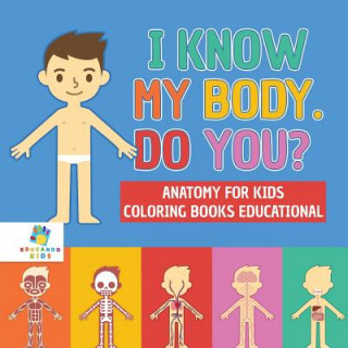 Könyv I Know My Body. Do You? Anatomy for Kids Coloring Books Educational Educando Kids