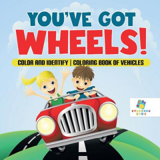 Kniha You've Got Wheels! Color and Identify Coloring Book of Vehicles Educando Kids