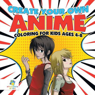 Kniha Create Your Own Anime - Coloring for Kids Ages 4-8 Educando Kids