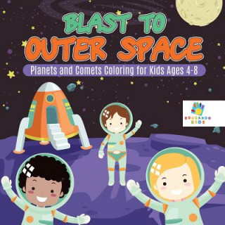 Książka Blast to Outer Space Planets and Comets Coloring for Kids Ages 4-8 Educando Kids