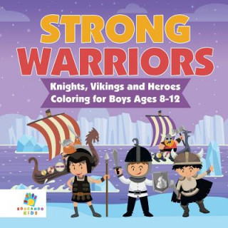 Könyv Strong Warriors Knights, Vikings and Heroes Coloring for Boys Ages 8-12 Educando Kids