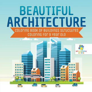 Книга Beautiful Architecture - Coloring Book of Buildings Structures - Coloring for 9 Year Old Educando Kids
