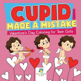 Kniha Cupid Made a Mistake Valentine's Day Coloring for Teen Girls Educando Kids