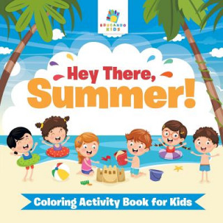 Kniha Hey There, Summer! Coloring Activity Book for Kids Educando Kids