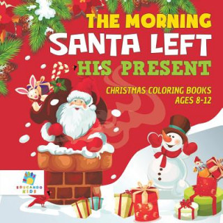 Könyv Morning Santa Left His Present Christmas Coloring Books Ages 8-12 Educando Kids