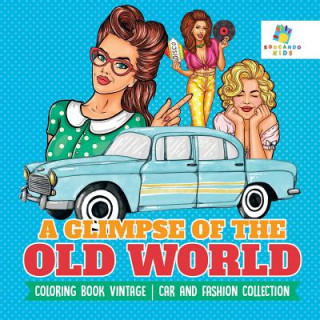 Carte Glimpse of the Old World - Coloring Book Vintage - Car and Fashion Collection Educando Kids