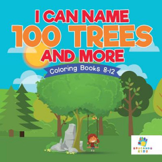 Carte I Can Name 100 Trees and More Coloring Books 8-12 Educando Kids