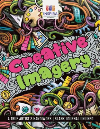 Könyv Creative Imagery A True Artist's Handiwork Blank Journal Unlined Inspira Journals Planners & Notebooks Inspira Journals