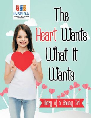 Könyv Heart Wants What It Wants Diary of a Young Girl Inspira Journals Planners & Notebooks Inspira Journals