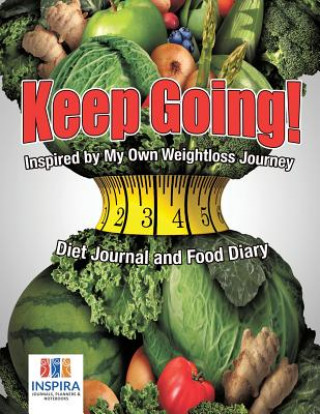 Książka Keep Going! Inspired by My Own Weightloss Journey - Diet Journal and Food Diary Inspira Journals Planners & Notebooks Inspira Journals