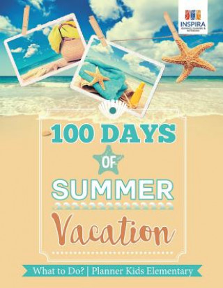 Kniha 100 Days of Summer Vacation What to Do? Planner Kids Elementary Inspira Journals Planners & Notebooks Inspira Journals