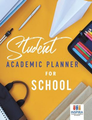 Könyv Student Academic Planner for School Inspira Journals Planners & Notebooks Inspira Journals