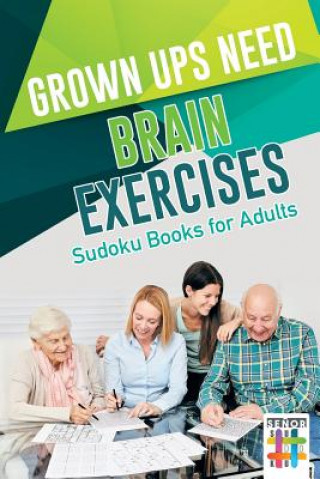 Knjiga Grown Ups Need Brain Exercises Sudoku Books for Adults Senor Sudoku