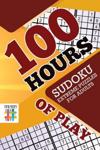 Kniha 100 Hours of Play Sudoku Extreme Puzzles for Adults Senor Sudoku