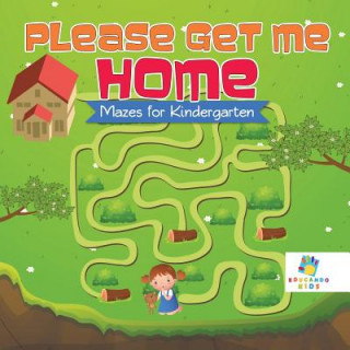Buch Please Get Me Home Mazes for Kindergarten Educando Kids