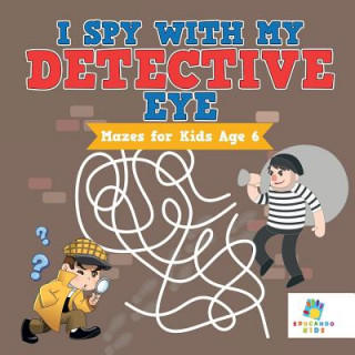 Książka I Spy with My Detective Eye - Mazes for Kids Age 6 Educando Kids