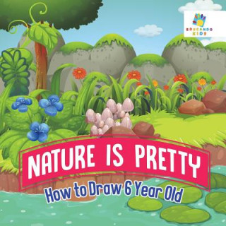 Könyv Nature is Pretty - How to Draw 6 Year Old Educando Kids