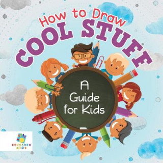 Könyv How to Draw Cool Stuff A Guide for Kids Educando Kids
