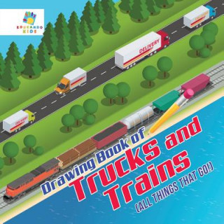Carte Drawing Book of Trucks and Trains (All Things That Go!) Educando Kids
