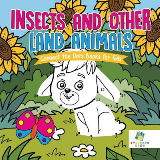 Kniha Insects and Other Land Animals Connect the Dots Books for Kids Educando Kids