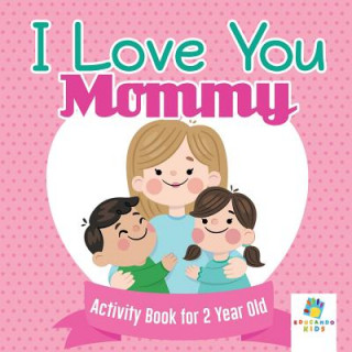 Knjiga I Love You Mommy Activity Book for 2 Year Old Educando Kids