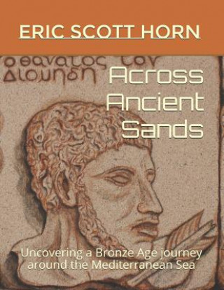 Książka Across Ancient Sands: Uncovering a Bronze Age journey around the Mediterranean Sea Eric Scott Horn