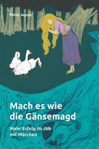 Książka Mach Es Wie Die Gänsemagd: Mehr Erfolg Im Job Mit Märchen Bettina Bader