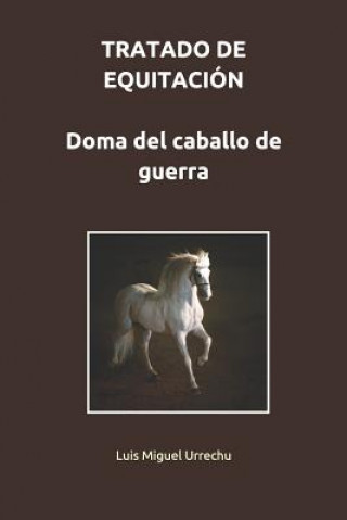 Knjiga Tratado de Equitación. Doma del Caballo de Guerra Luis Miguel Urrechu