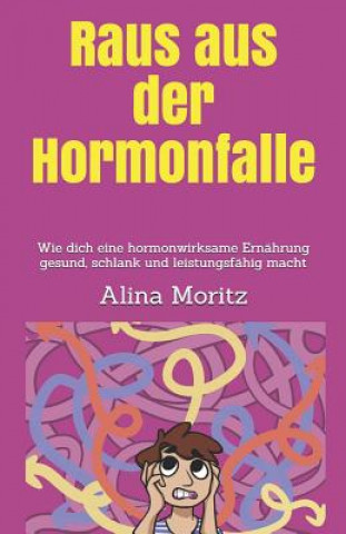 Książka Raus Aus Der Hormonfalle: Wie Dich Eine Hormonwirksame Ernährung Gesund, Schlank Und Leistungsfähig Macht Alina Moritz