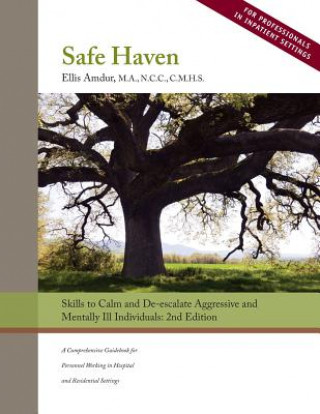 Βιβλίο Safe Haven: Skills to Calm and De-Escalate Aggressive and Mentally Ill Individuals: (For Professionals in Inpatient Settings) Ellis Amdur