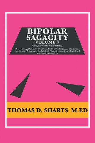 Knjiga Bipolar Sagacity Volume 7 Sharts M.Ed Thomas D. Sharts M.Ed