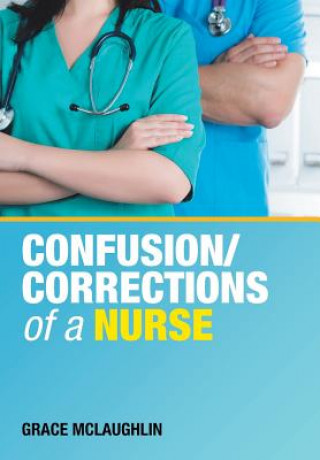 Könyv Confusion/Corrections of a Nurse McLaughlin Grace McLaughlin