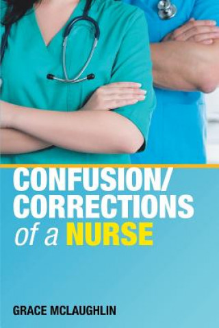 Könyv Confusion/Corrections of a Nurse McLaughlin Grace McLaughlin