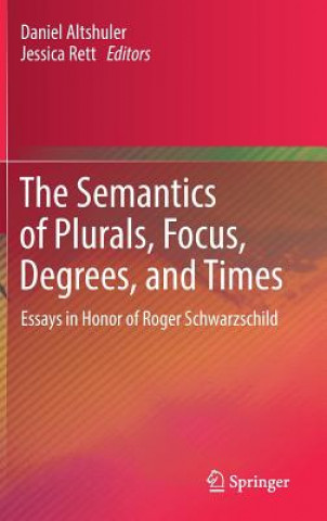 Carte Semantics of Plurals, Focus, Degrees, and Times Daniel Altshuler