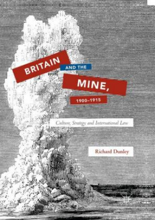 Kniha Britain and the Mine, 1900-1915 Richard Dunley