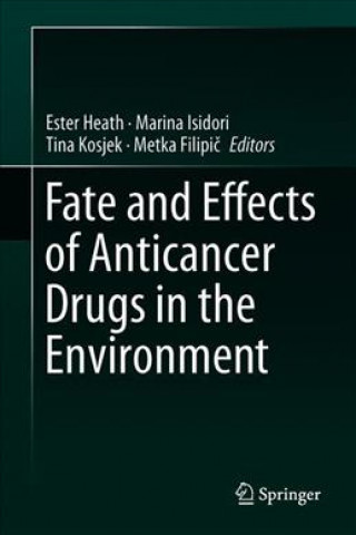 Könyv Fate and Effects of Anticancer Drugs in the Environment Ester Heath