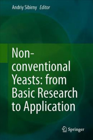 Kniha Non-conventional Yeasts: from Basic Research to Application Andriy Sibirny