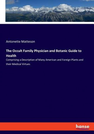 Knjiga Occult Family Physician and Botanic Guide to Health Antonette Matteson