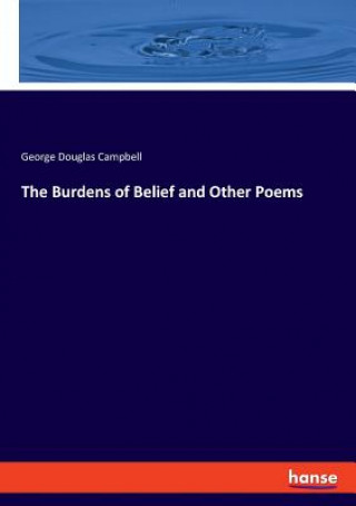 Könyv Burdens of Belief and Other Poems George Douglas Campbell