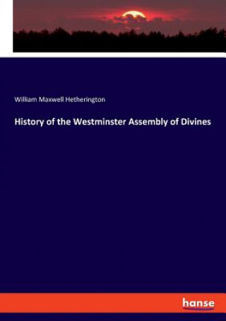 Kniha History of the Westminster Assembly of Divines William Maxwell Hetherington