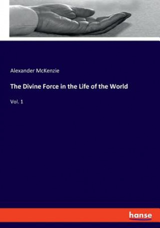 Kniha Divine Force in the Life of the World Alexander Mckenzie
